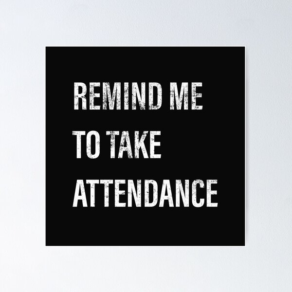 Item preview, Remind Me To Take Attendance designed and sold by Clothingspot.
