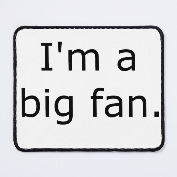 Item preview, I'm a big fan. designed and sold by zzZaney.