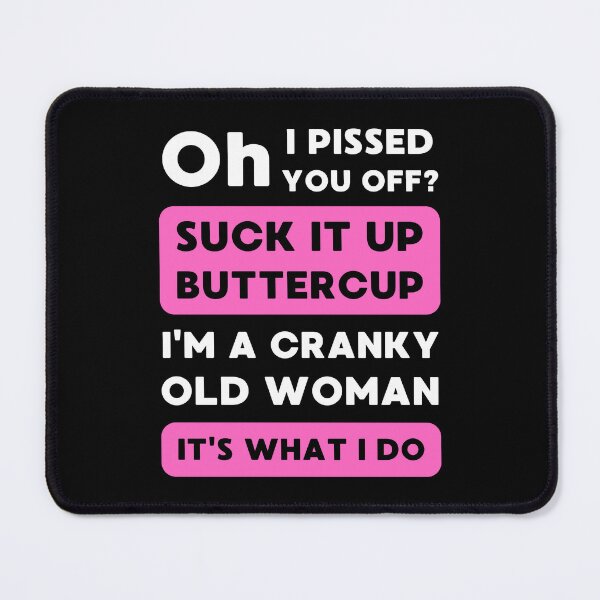 Item preview, Oh! I Pissed You Off? Suck It Up Buttercup I'm A Cranky Old Woman That's What I Do designed and sold by appareltolove.