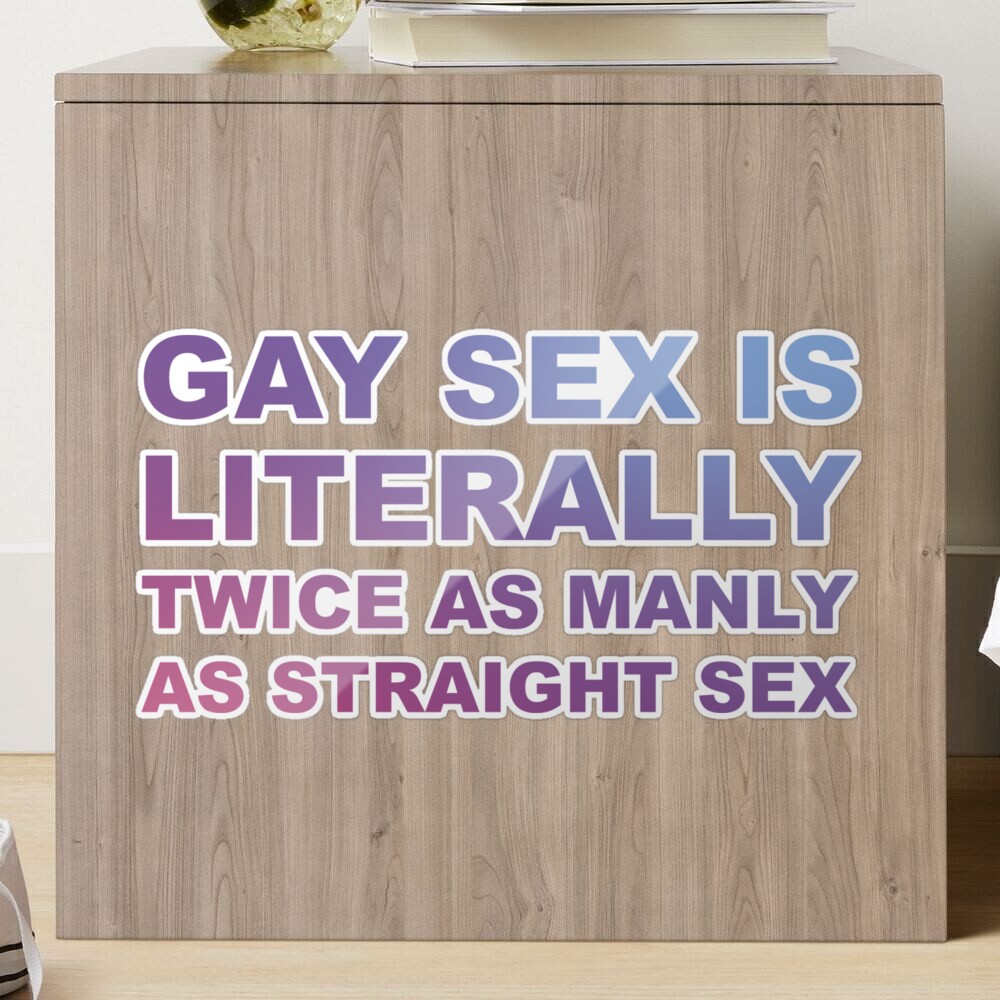 Gay sex is literally twice as manly as straight sex