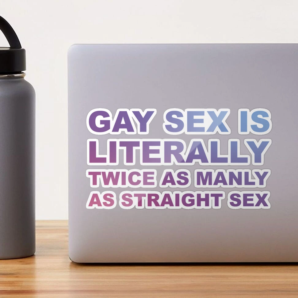 Gay sex is literally twice as manly as straight sex