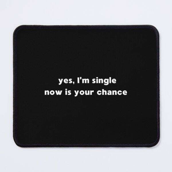 Item preview, Yes I'm Single, Now Is Your Chance designed and sold by appareltolove.