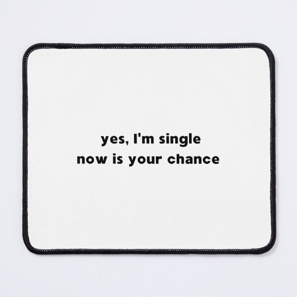 Item preview, Yes I'm Single, Now Is Your Chance designed and sold by appareltolove.