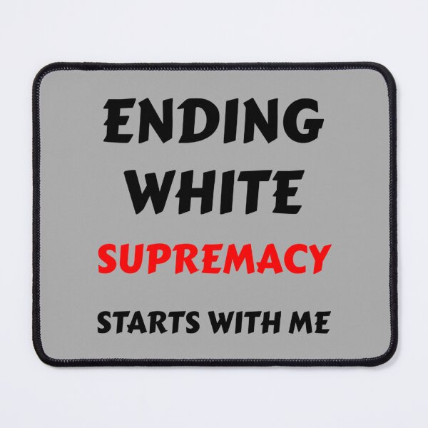 Item preview, ENDING WHITE SUPREMACY STARTS WITH ME - White supremacy is an inferiority Complex - END WHITE SUPREM designed and sold by fhateoff.