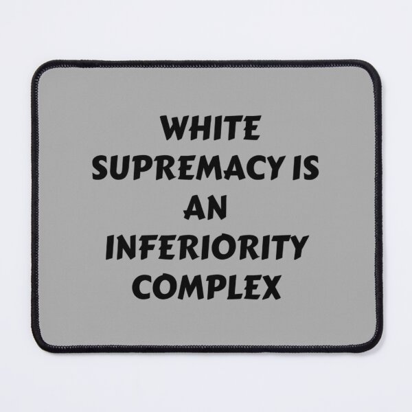 Item preview, White supremacy is an inferiority Complex - END WHITE SUPREMACY -  Black Lives Matter - White suprem designed and sold by fhateoff.