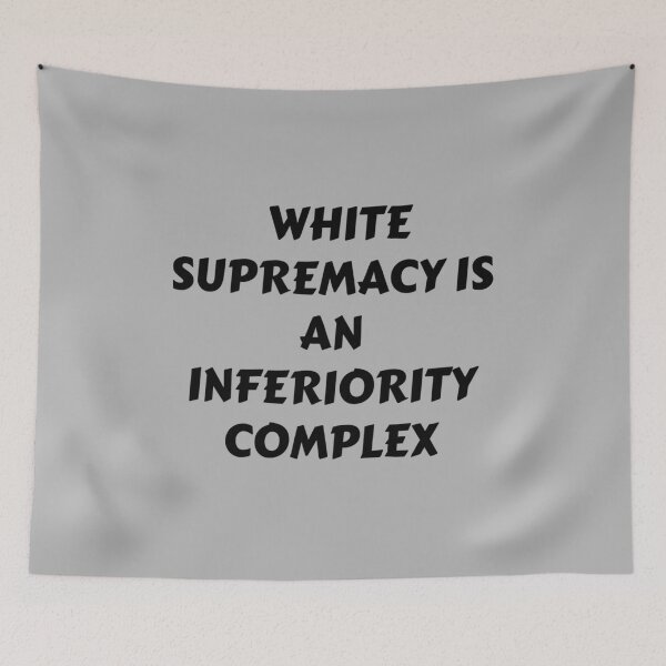 Item preview, White supremacy is an inferiority Complex - END WHITE SUPREMACY -  Black Lives Matter - White suprem designed and sold by fhateoff.