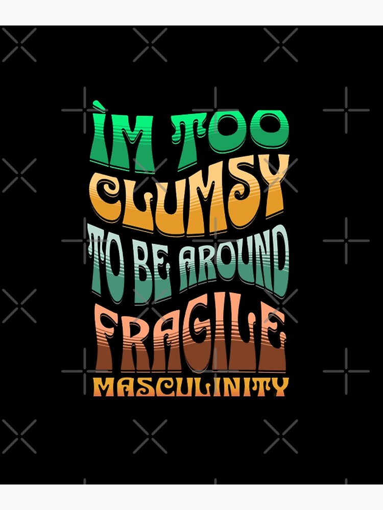 Fragile Masculinity Examples Fragile Masculinity Examples