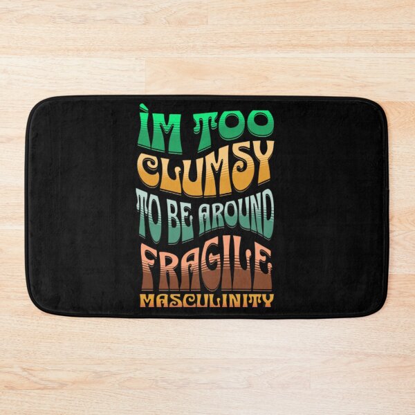 Item preview, I m too clumsy to be around fragile masculinity- examples of fragile masculinity designed and sold by H-ALPHA.