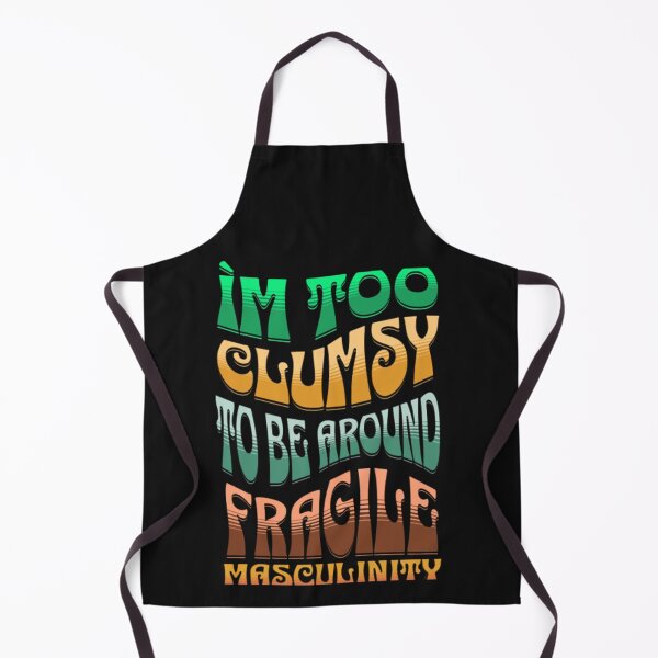 Item preview, I m too clumsy to be around fragile masculinity- examples of fragile masculinity designed and sold by H-ALPHA.