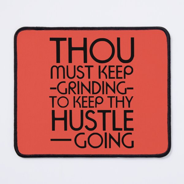 Item preview, Thou Must Keep Grinding To Keep Thy Hustle Going designed and sold by Froyd Wess.