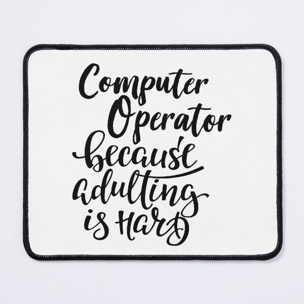 Item preview, Computer Operator Because Adulting Is Hard designed and sold by GoodVibesWX9.