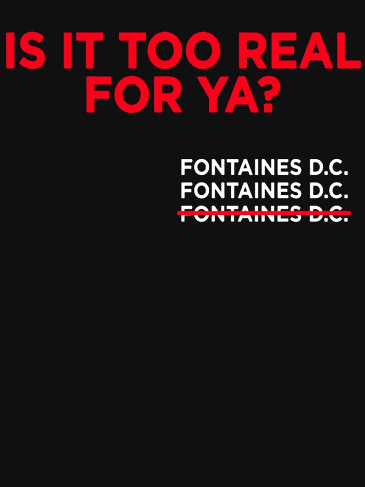 "Fontaines Dc Irish Post Punk Too Real For Ya " Tshirt for Sale by