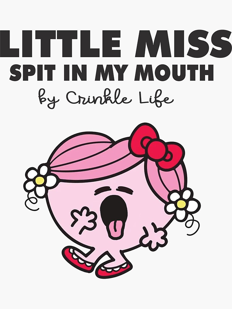 "Little Miss Spit In My Mouth" Sticker for Sale by CrinkleLife Redbubble