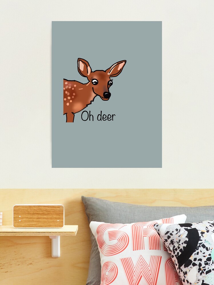 Oh deer funny deer deer quote Photographic Print for Sale by Kaleikaydesign Redbubble