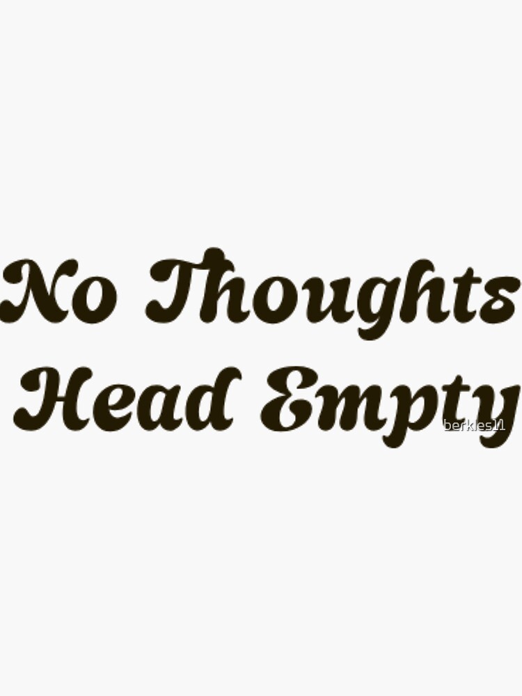 "No Thoughts Head Empty" Sticker for Sale by berkles11 Redbubble