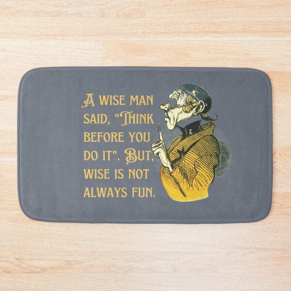 Item preview, Wise Man said "Think Before You Do It", but wise is not always fun.  designed and sold by tranquilbeach.