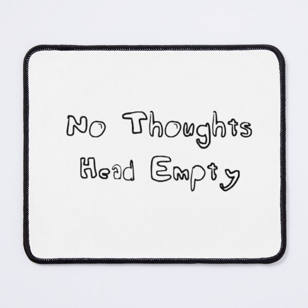 Item preview, No Thoughts Head Empty designed and sold by berkles11.