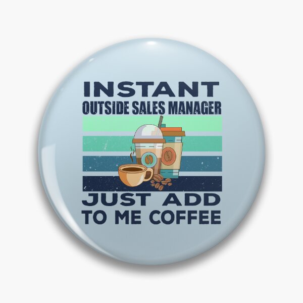 Item preview, Instant outside sales manager just add to me coffee, dark text, sales manager job, sales manager joke, sales manager quote, funny job title profession , coffee and job title designed and sold by SGS-.