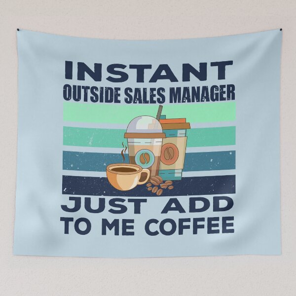 Item preview, Instant outside sales manager just add to me coffee, dark text, sales manager job, sales manager joke, sales manager quote, funny job title profession , coffee and job title designed and sold by SGS-.