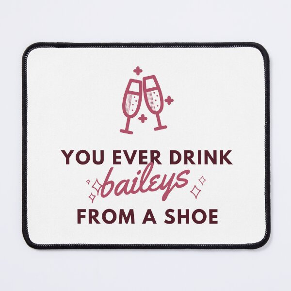 Item preview, You ever drink baileys from a shoe designed and sold by promagicdesigns.