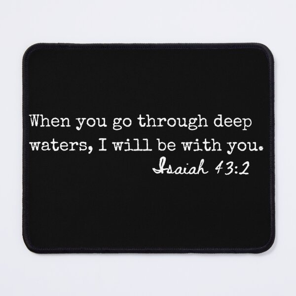 Item preview, Isaiah 43:2 When you go through deep waters, I will be with you. designed and sold by lightforge.