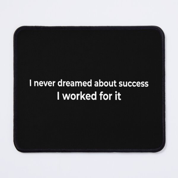 Item preview, I never dreamed about success. I worked for it designed and sold by KingPhilosopher.