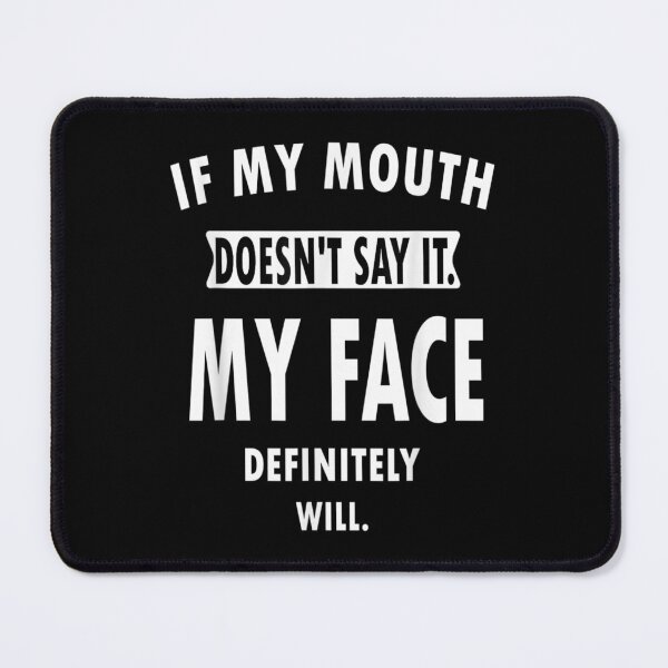 Item preview, If My Mouth Doesn't Say It My Tee Face Definitely Will Humor designed and sold by HoshiJuku.