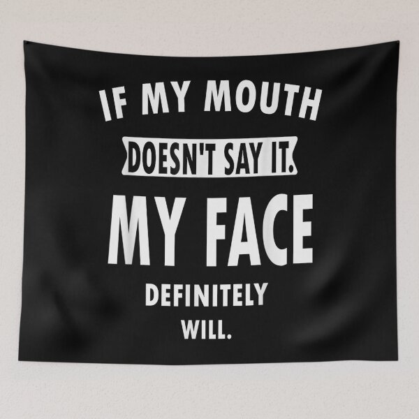 Item preview, If My Mouth Doesn't Say It My Tee Face Definitely Will Humor designed and sold by HoshiJuku.