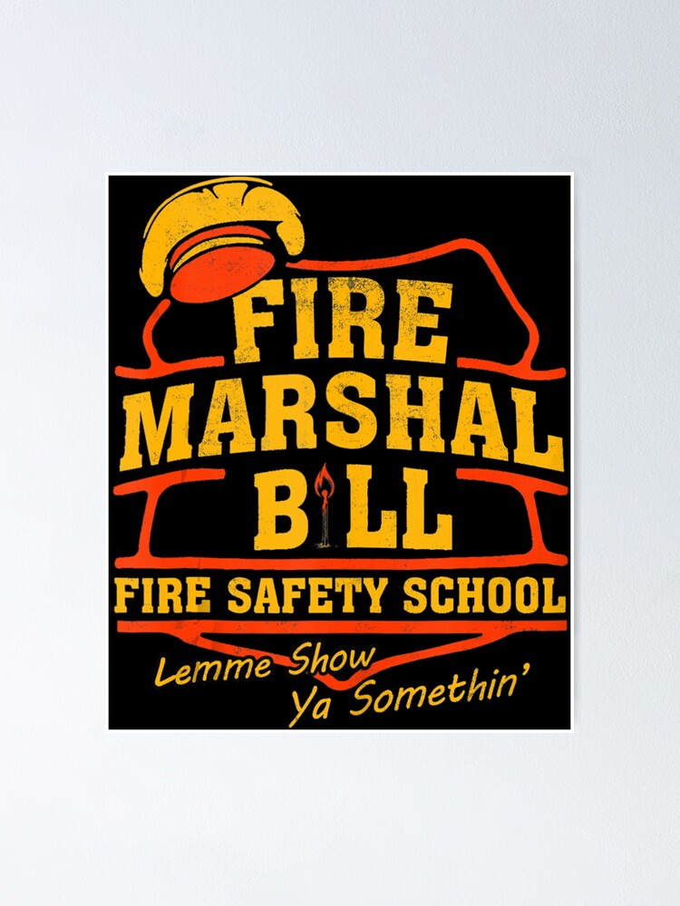 "Fire Marshall Bill Fire Safety School Let Me Show Ya" Poster for Sale