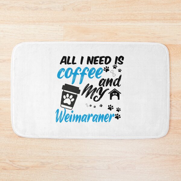 Item preview, all i need is coffee and my Weimaraner designed and sold by randomdogshirt.