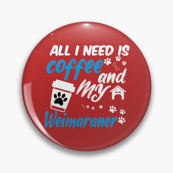 Item preview, all i need is coffee and my Weimaraner designed and sold by randomdogshirt.