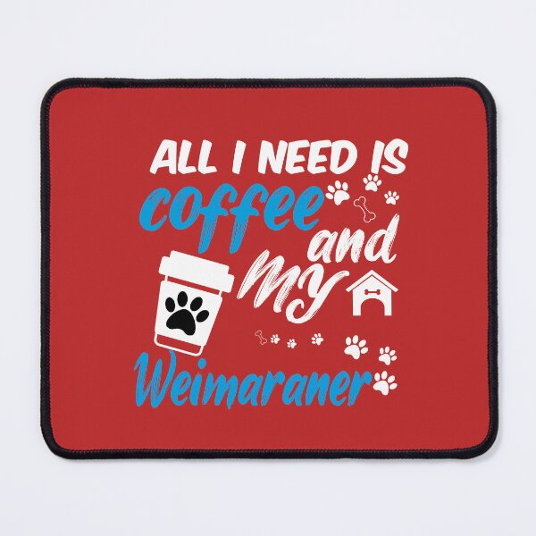 Item preview, all i need is coffee and my Weimaraner designed and sold by randomdogshirt.