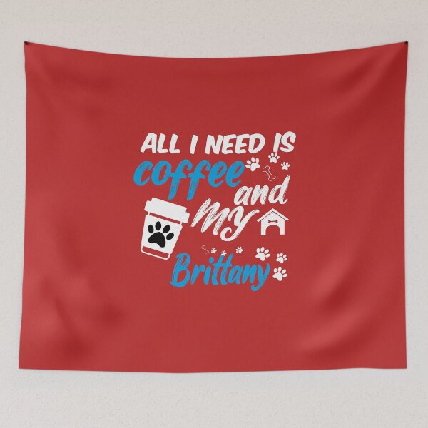 Item preview, all i need is coffee and my brittany designed and sold by randomdogshirt.