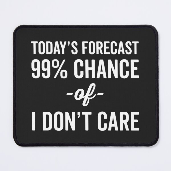 Item preview, 99% Chance Don't Care Funny Quote designed and sold by quarantine81.
