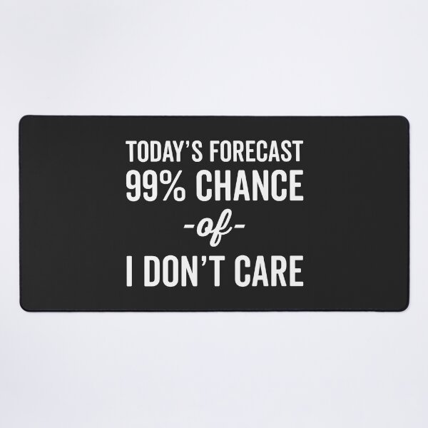 Item preview, 99% Chance Don't Care Funny Quote designed and sold by quarantine81.