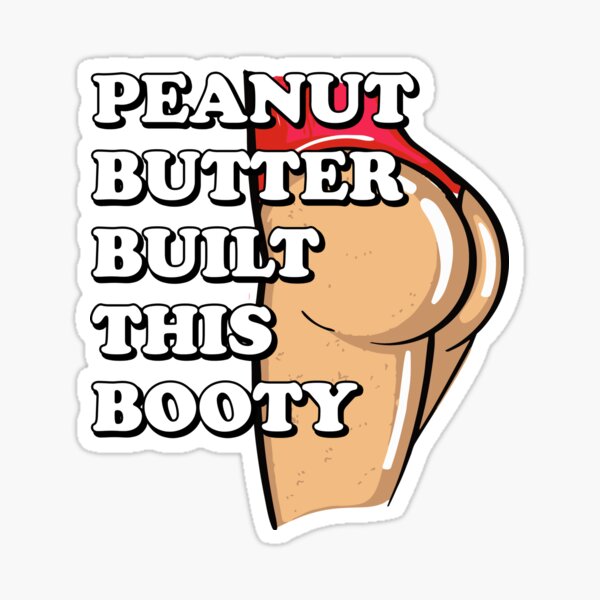 Peanut Butter Built This Booty Sticker