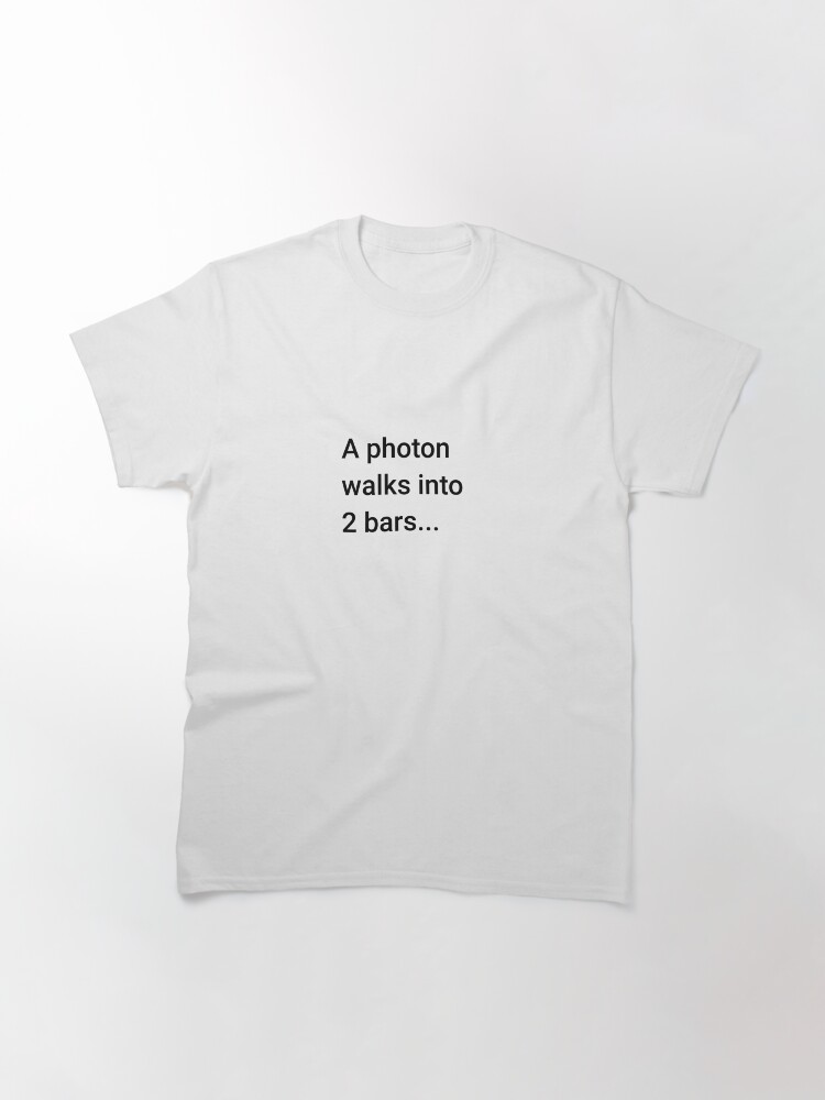 Thumbnail 2 of 7, Classic T-Shirt, A Photon Walks into 2 Bars (Inverted) designed and sold by science-gifts.