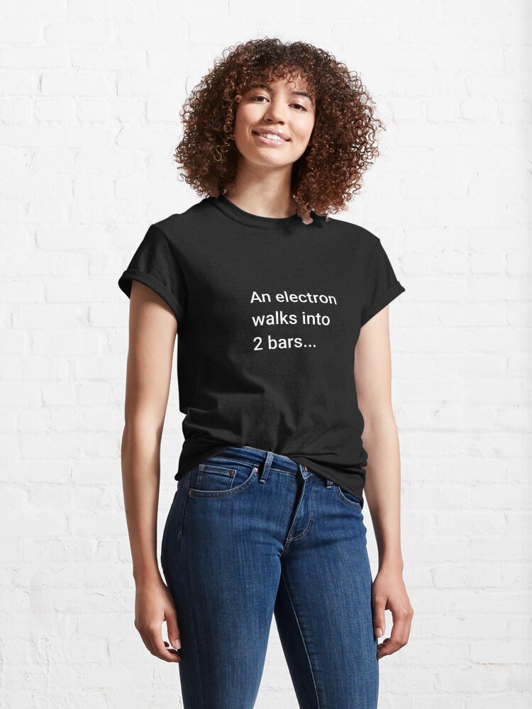 Thumbnail 4 of 7, Classic T-Shirt, An Electron Walks into 2 Bars designed and sold by science-gifts.