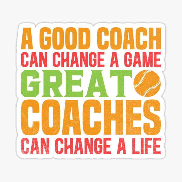 Item preview, A Good Coach Can Change A Game Great Coaches Can Change A Life designed and sold by stayle-line.