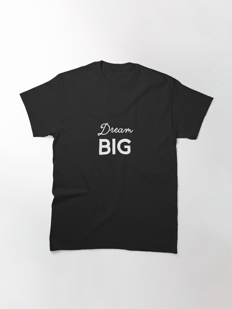 Thumbnail 2 of 7, Classic T-Shirt, Dream Big designed and sold by inspire-gifts.