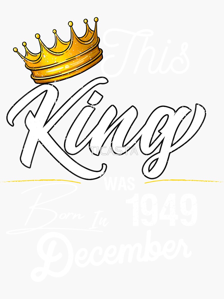 Sticker for Sale avec l'œuvre « Ce roi est né en décembre 1949 73e