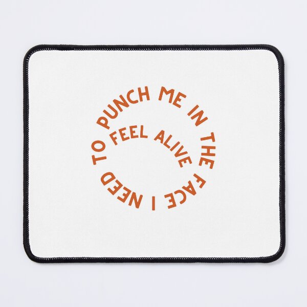 Item preview, PUNCH ME IN THE FACE , I NEED TO FEEL ALIVE designed and sold by Cursed-rabbit.