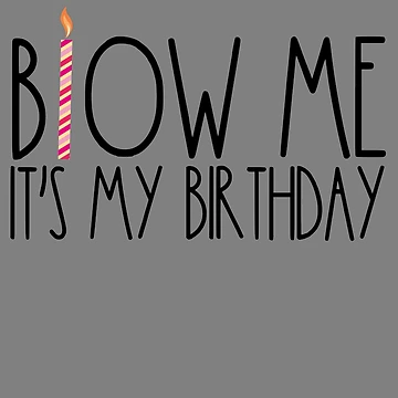 Imagen de la obra Blow Me It's My Birthday Funny Adult Men's Humor Blow Me Gear de DynamicDesign
