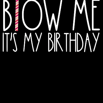 Imagen de la obra Blow Me It's My Birthday Funny Adult Men's Humor Blow Me Gear de DynamicDesign