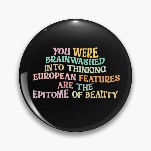 Item preview, YOU WERE BRAINWASHED INTO THINKING EUROPEAN FEATURES ARE THE EPITOME OF BEAUTY designed and sold by Zakaria-4.