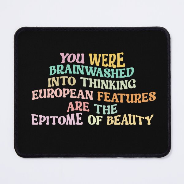 Item preview, YOU WERE BRAINWASHED INTO THINKING EUROPEAN FEATURES ARE THE EPITOME OF BEAUTY designed and sold by Zakaria-4.