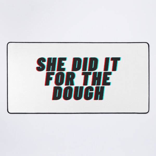 Item preview, She Did It For The Dough designed and sold by flying-flamingo.
