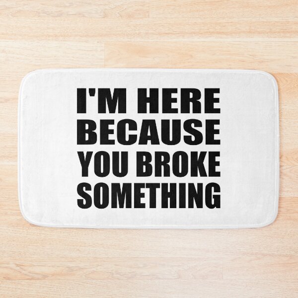 Item preview, I'm here because you broke something designed and sold by Colorfulandfun.