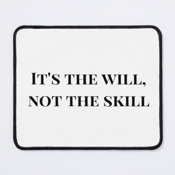 Item preview, It's the Will, Not the Skill designed and sold by flying-flamingo.