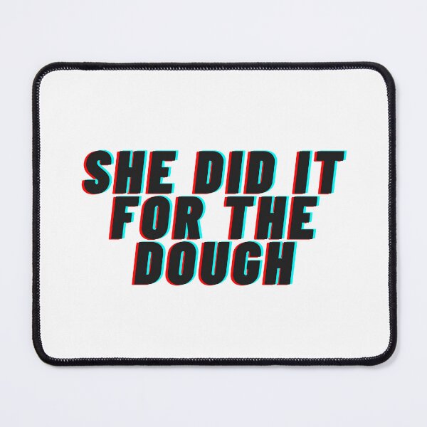 Item preview, She Did It For The Dough designed and sold by flying-flamingo.